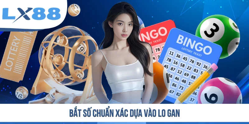 Bắt số chuẩn xác dựa vào lo gan