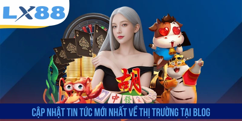 Cập nhật tin tức mới nhất về thị trường tại blog