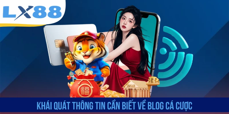 Khái quát thông tin cần biết về blog cá cược
