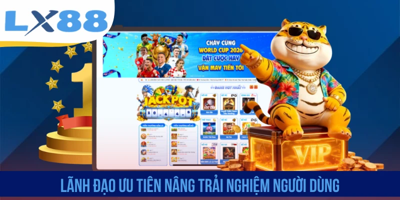 Lãnh đạo ưu tiên nâng trải nghiệm người dùng