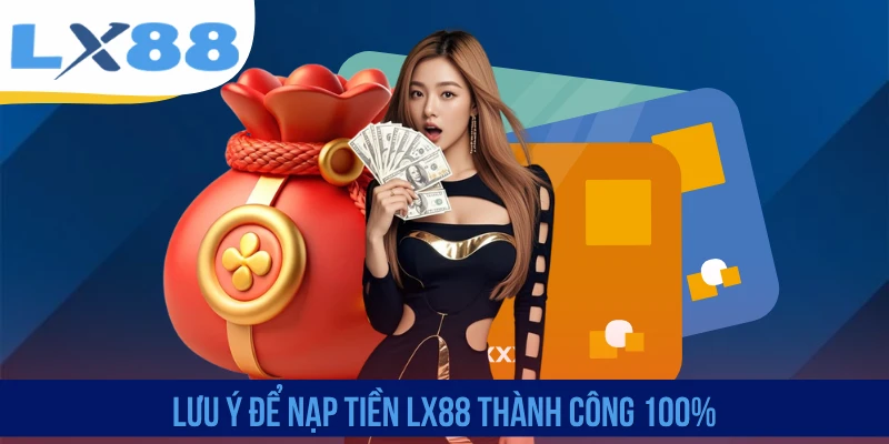 Lưu ý để nạp tiền LX88 thành công 100%