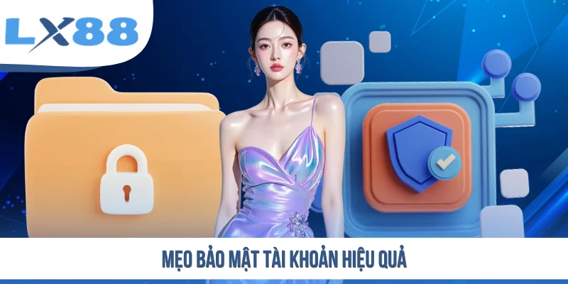 Mẹo bảo mật tài khoản hiệu quả