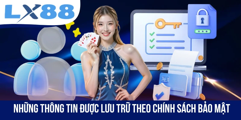 Những thông tin được lưu trữ theo chính sách bảo mật