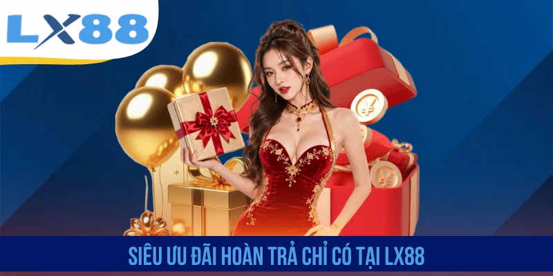 Siêu ưu đãi hoàn trả chỉ có tại LX88